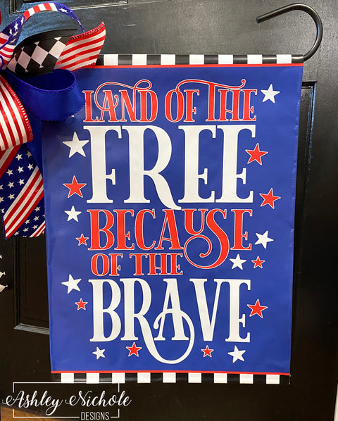 Land of the Free Because of the Brave - Patriotic - Vinyl Garden Flag